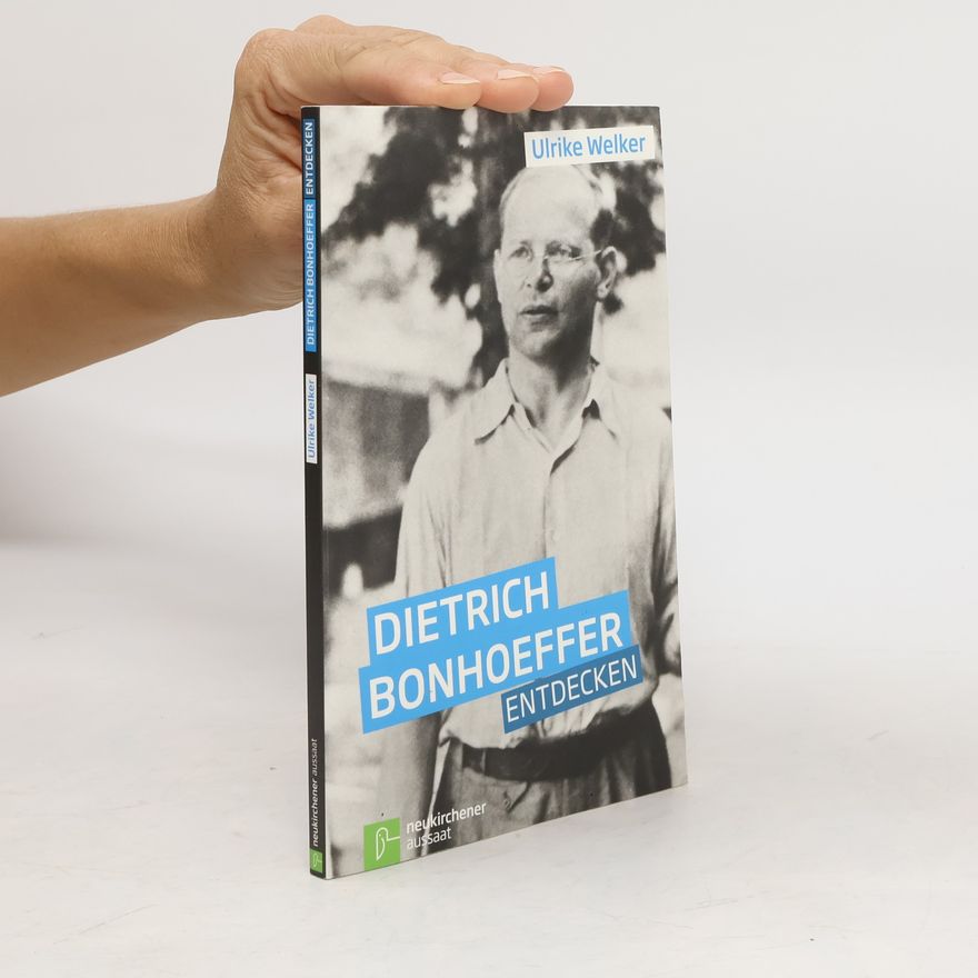Ulrike Welker Dietrich Bonhoeffer entdecken