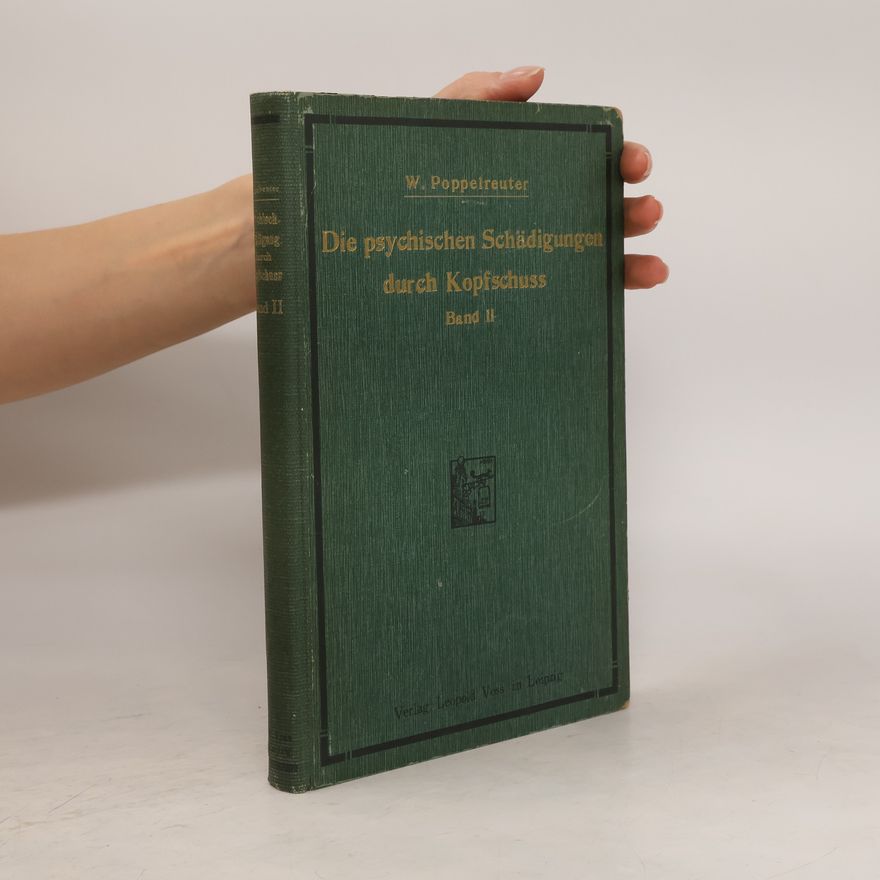 Walther Poppelreuter Die psychischen Schädigungen durch Kopfschuss Im Kriege 1914/17. Band II