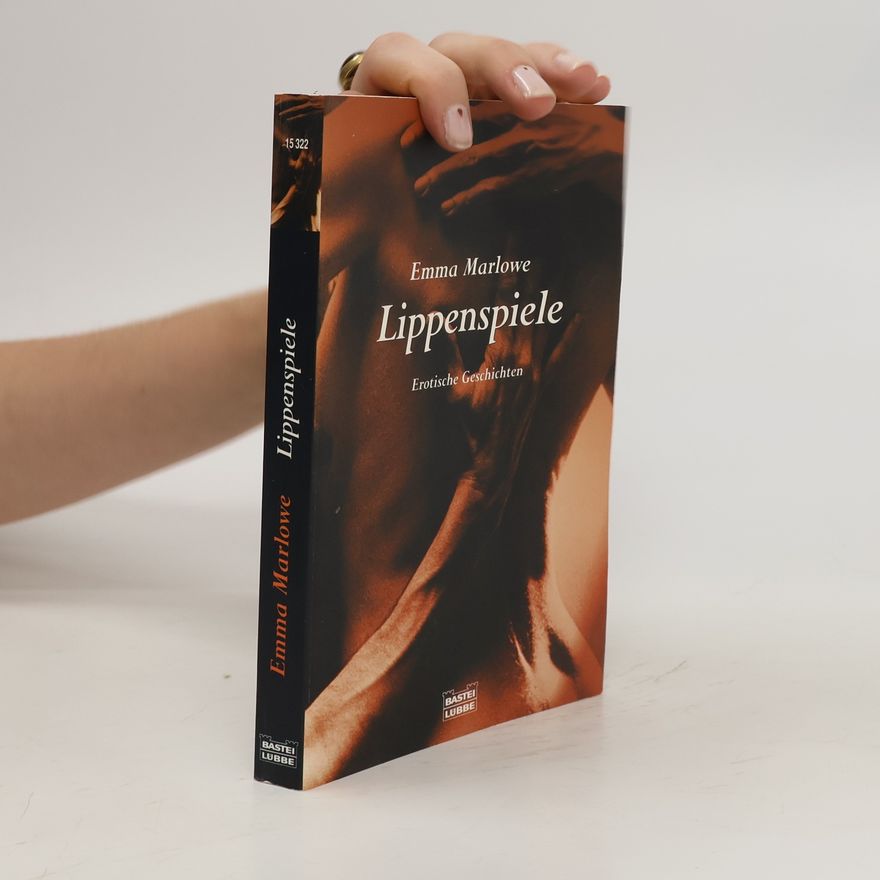 Emma Marlowe Lippenspiele. Erotische Geschichten. Originalausgabe