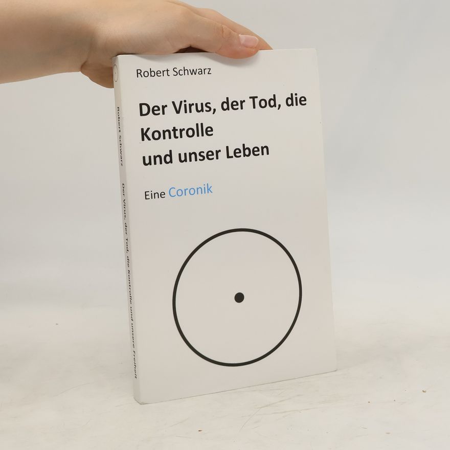 Robert Schwarz Corona, der Tod, die Kontrolle und unser Leben