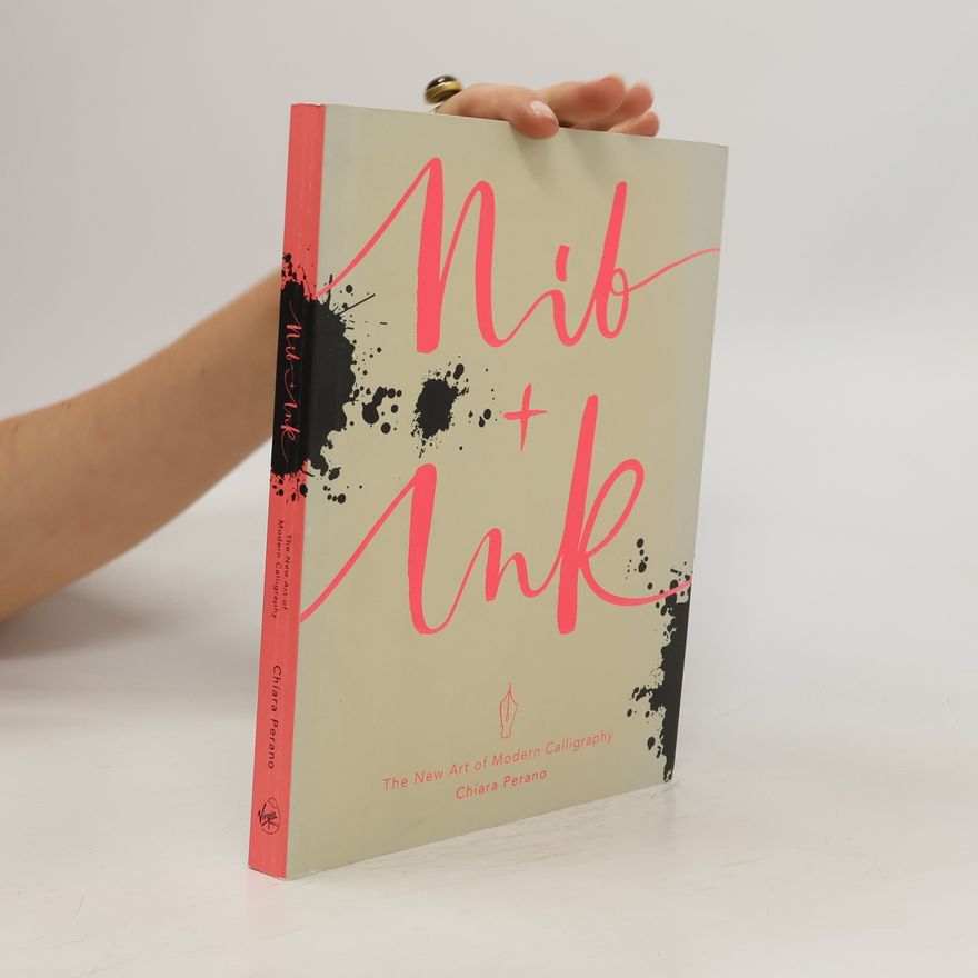 Chiara Perano Nib + ink : the new art of modern calligraphy