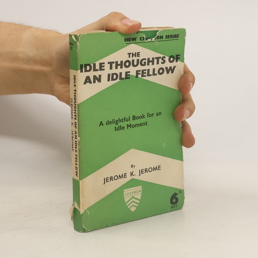 Jerome Klapka Jerome The Idle Thoughts of an Idle Fellow