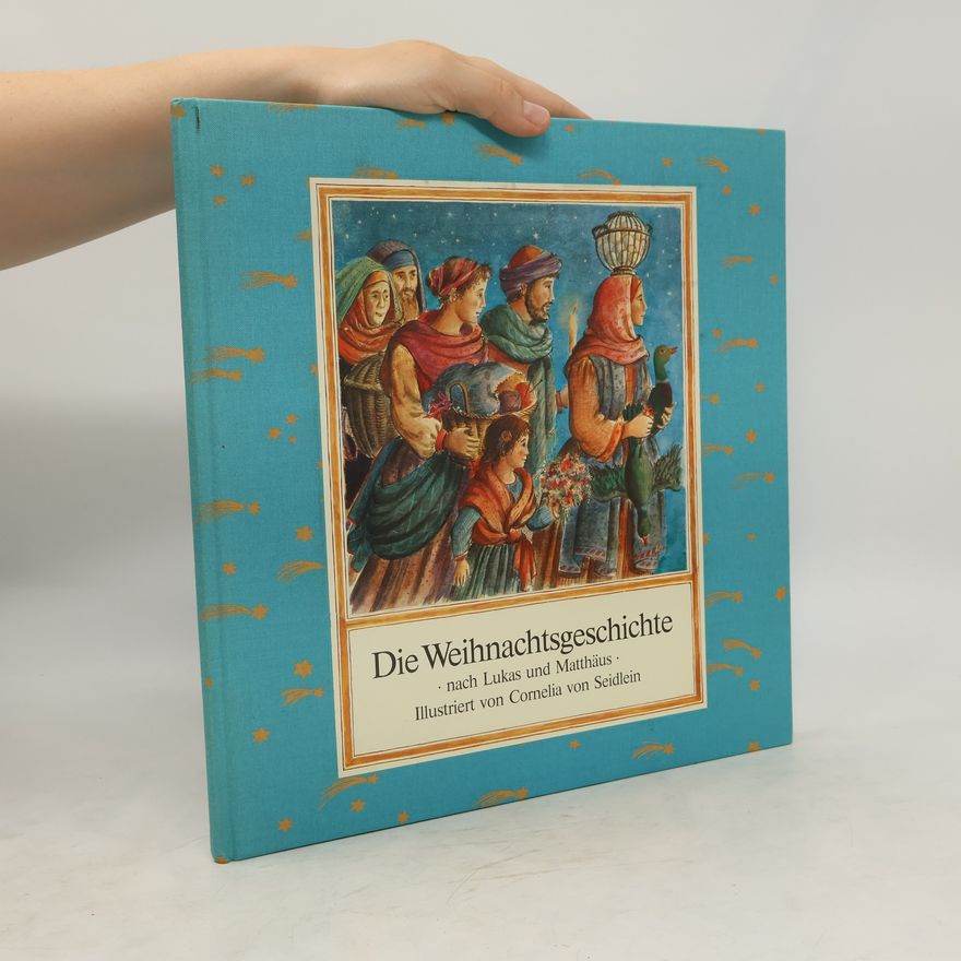 Cornelia von Seidlein Die Weihnachtsgeschichte nach Lukas und Matthäus