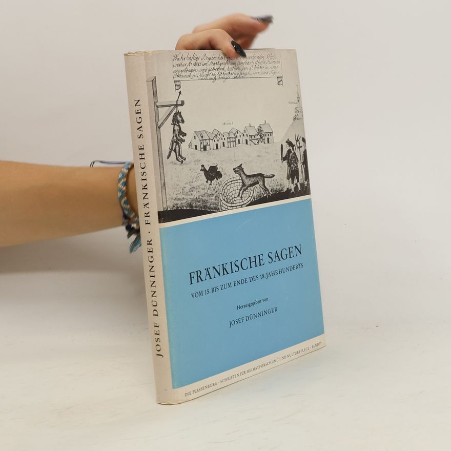 Josef Dünninger Fränkische Sagen vom 11. bis zum ende des 18. Jahrhunderts