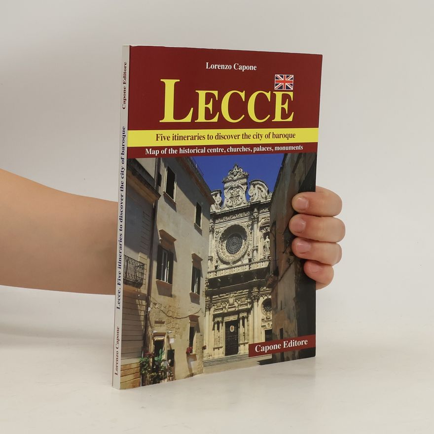 Lorenzo Capone Lecce. Five Itineraries to Discover the City of Baroque