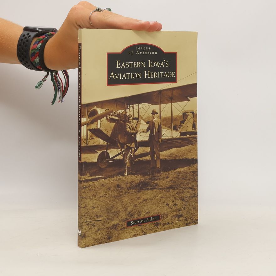 Scott M. Fisher Eastern Iowa's Aviation Heritage