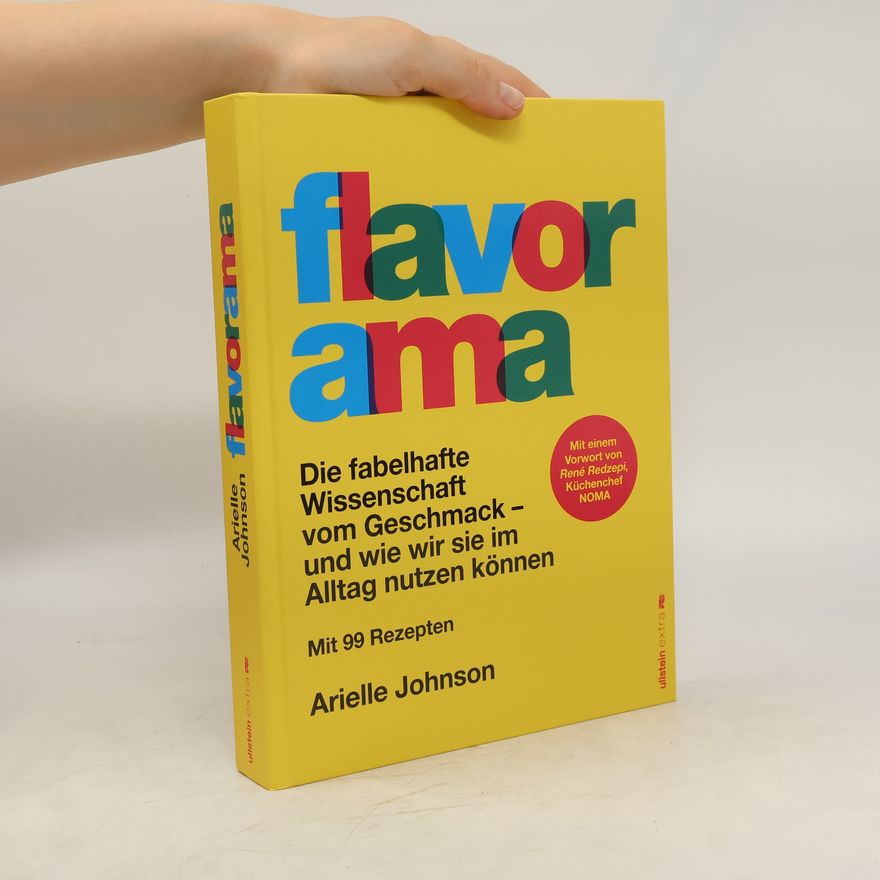 Arielle Johnson Flavorama. Die fabelhafte Wissenschaft vom Geschmack - und wie wir sie im Alltag nutzen können | »Arielle Johnson hat mein Denken über Geschmack verändert.« René Redzepi, Küchenchef des NOMA