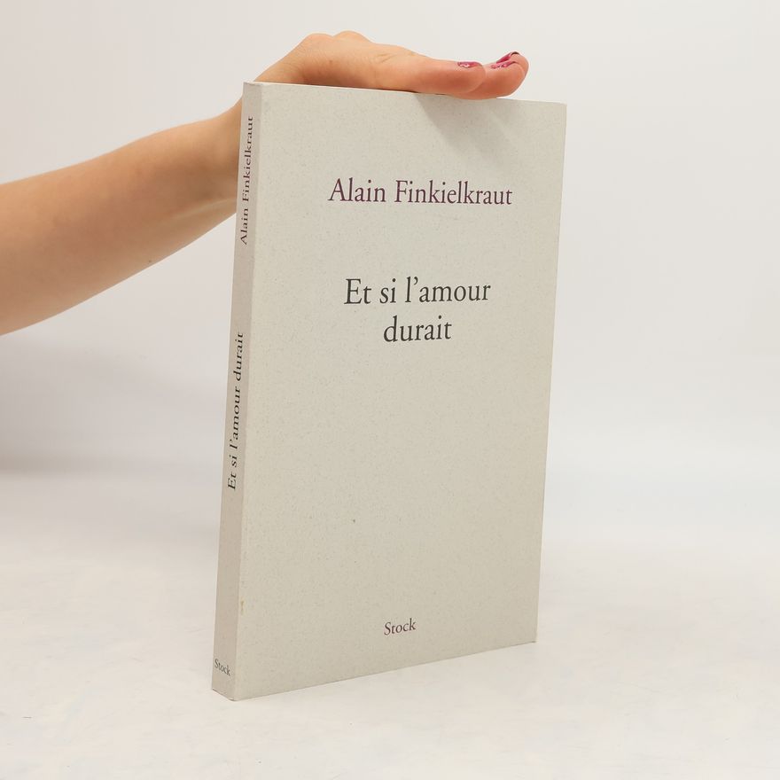 Alain Finkielkraut Et si l'amour durait