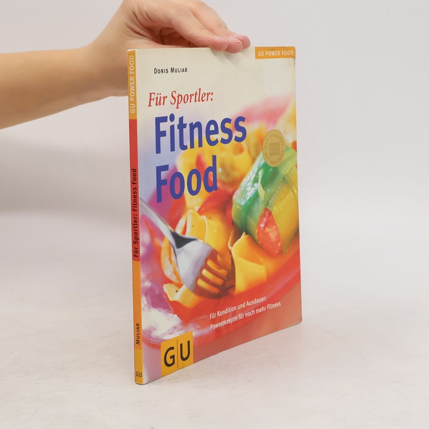 Doris Muliar Für Sportler: Fitness food ; für Kondition und Ausdauer: Powerrezepte für noch mehr Fitness