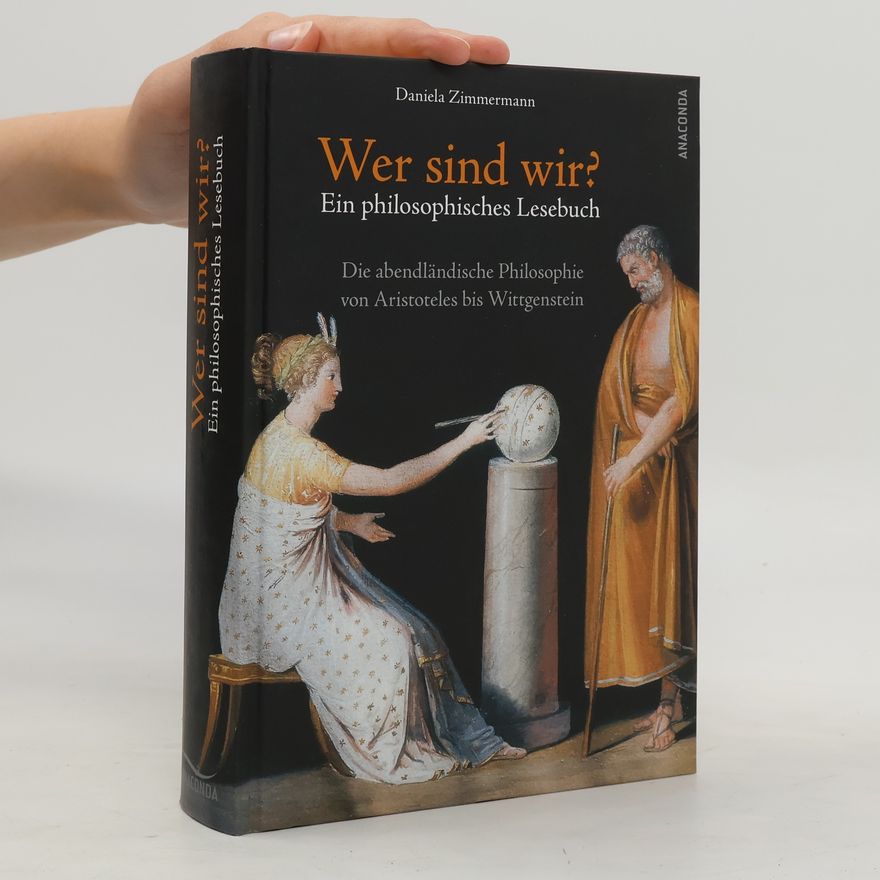Daniela Zimmermann Wer sind wir? Ein philosophisches Lesebuch. Die abendländische Philosophie von Aristoteles bis Wittgenstein