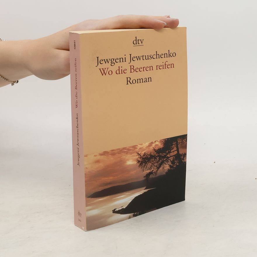 Jevgenij Aleksandrovič Jevtušenko Wo die Beeren reifen
