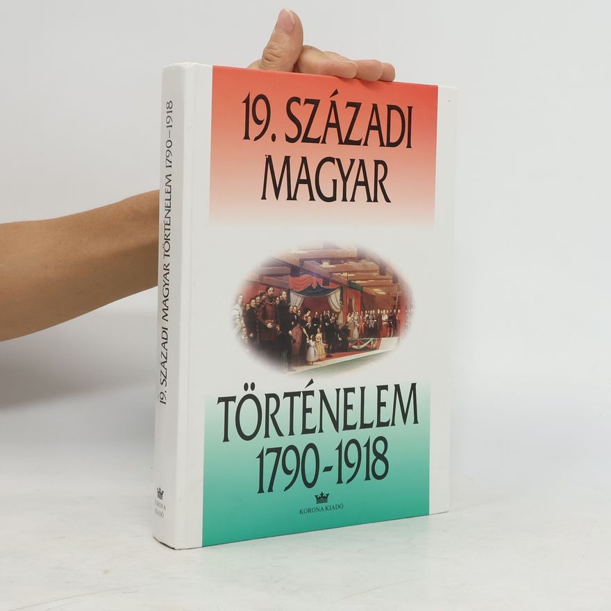 Autorenkollektiv 19. századi magyar történelem. 1790-1918