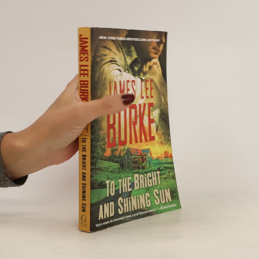 James Lee Burke To the Bright and Shining Sun