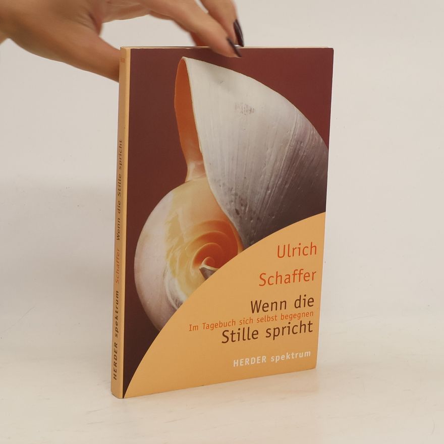Ulrich Schaffer Wenn die Stille spricht. Im Tagebuch sich selbst begegnen