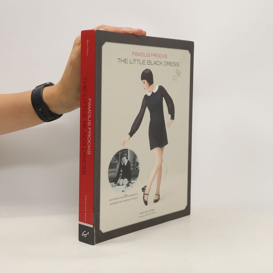 Dolin Bliss O'Shea Famous Frocks. The Little Black Dress. Patterns for 20 Garments Inspired by Fashion Icons