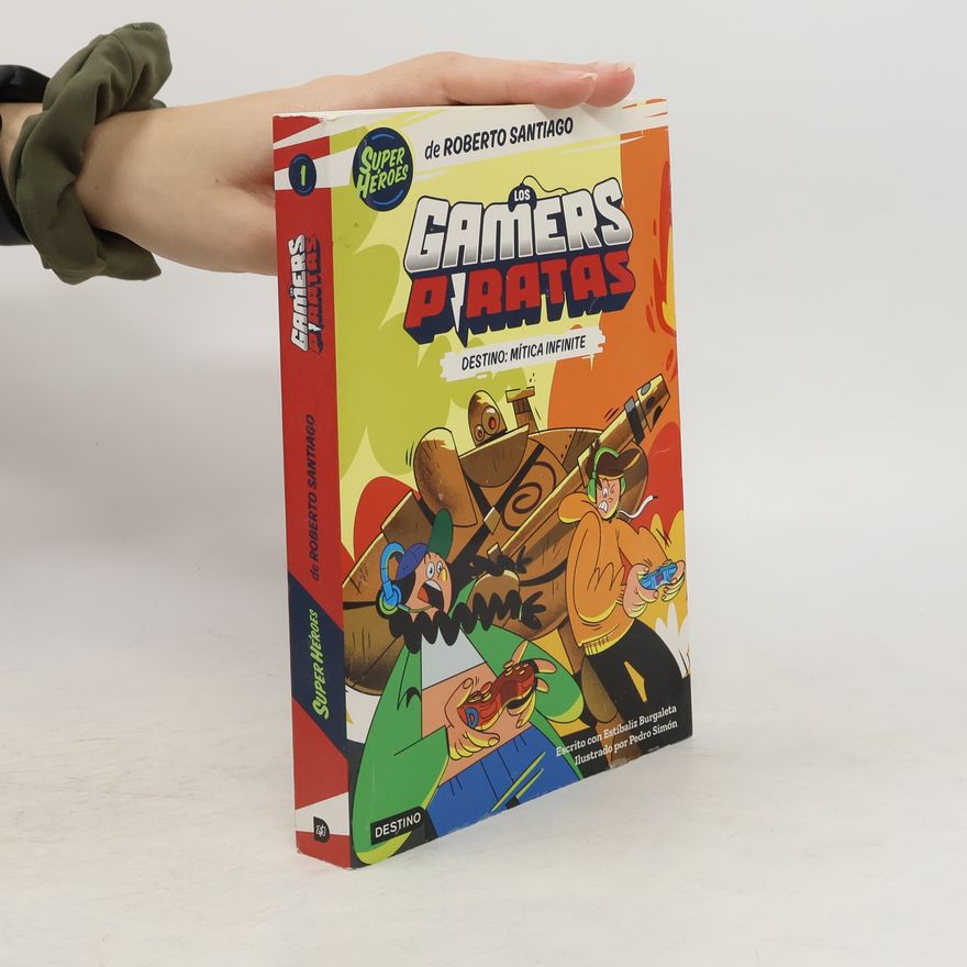 Roberto Santiago Los Gamers Piratas 1. Destino: Mítica Infinite