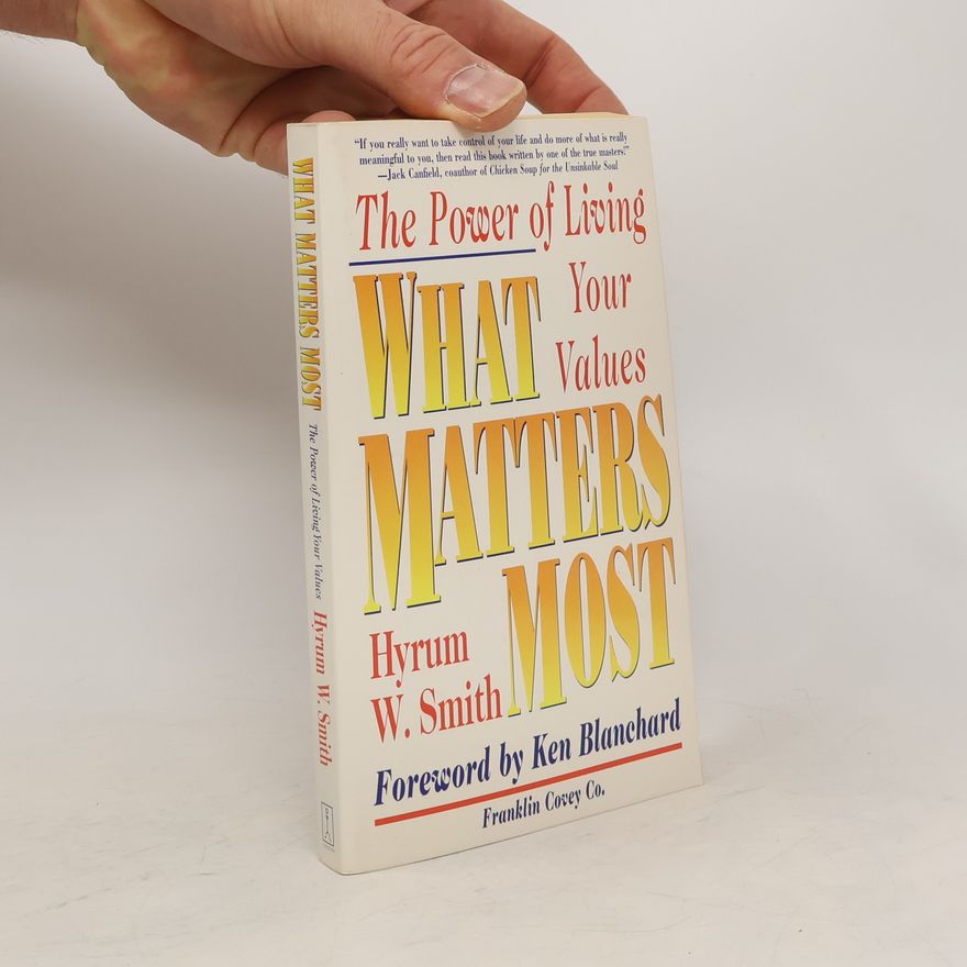 Hyrum W. Smith What matters most : The power of living your values