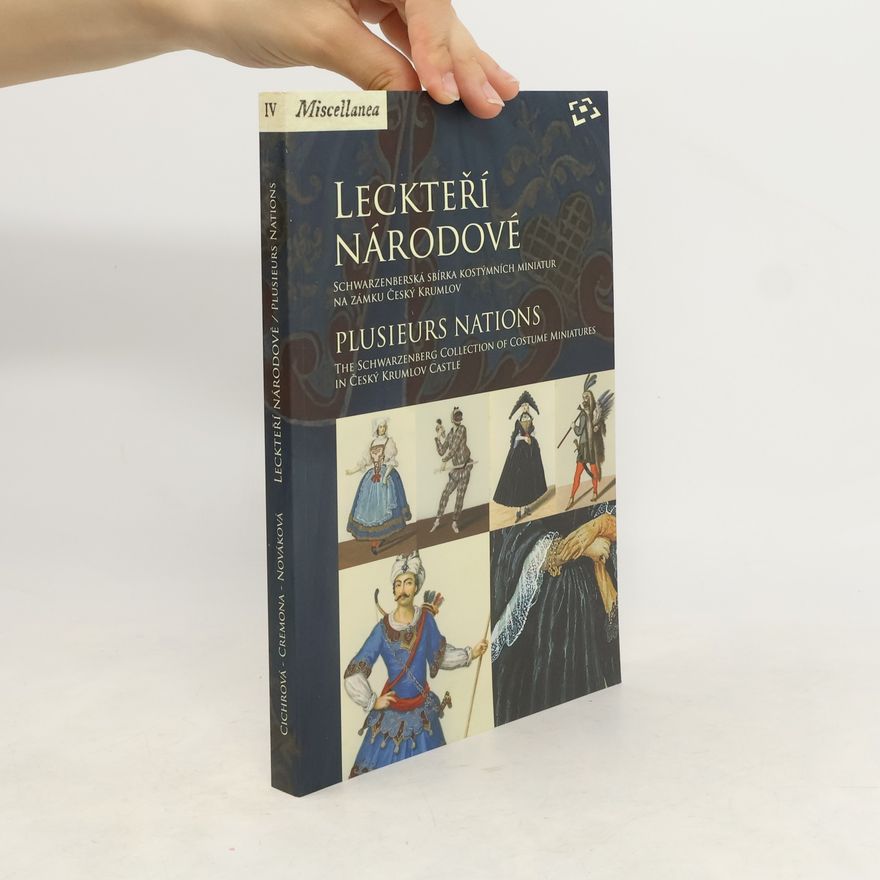 Lenka Nováková Leckteří národové: Schwarzenbergská sbírka kostýmních miniatur na zámku Český Krumlov