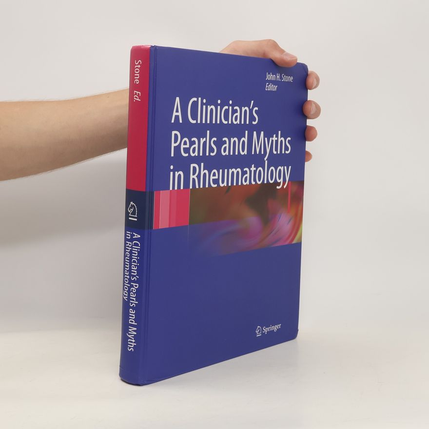 John H. Stone A Clinician's Pearls and Myths in Rheumatology