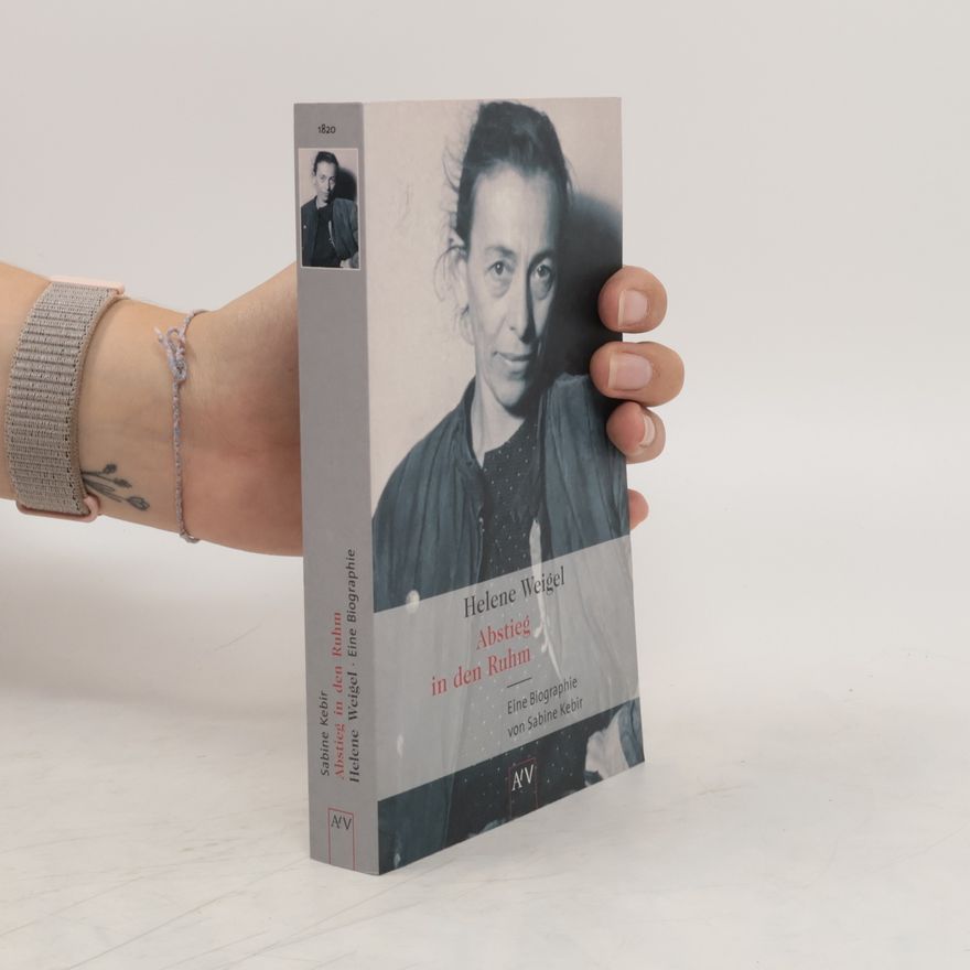 Sabine Kebir Helene Weigel - Abstieg in den Ruhm