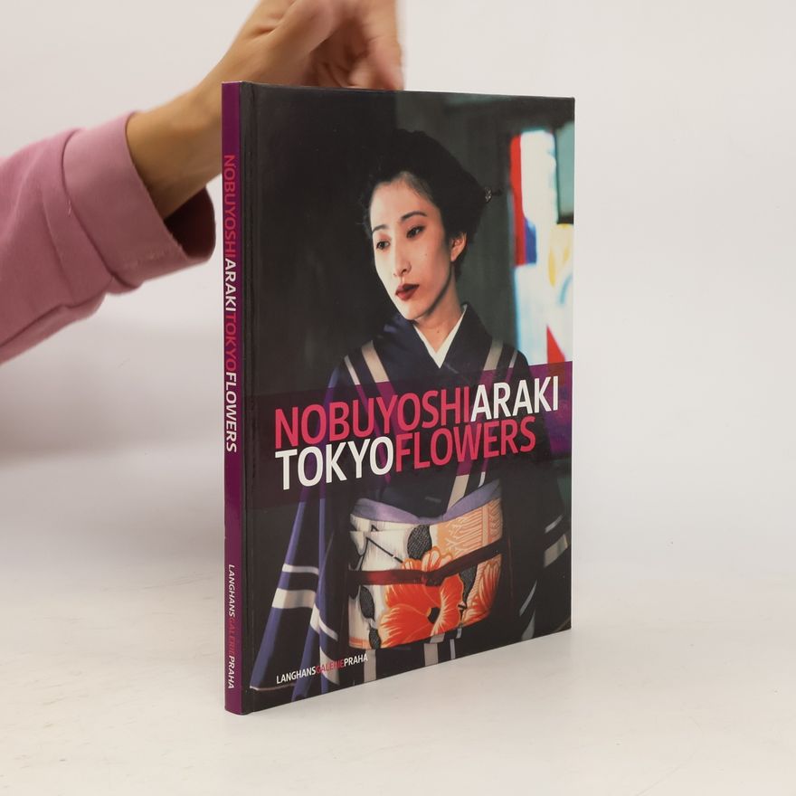 Zdenek Felix Nobuyoshi Araki: Tokyo flowers
