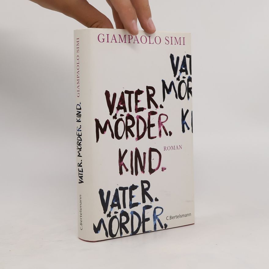 Giampaolo Simi Vater. Mörder. Kind. Roman