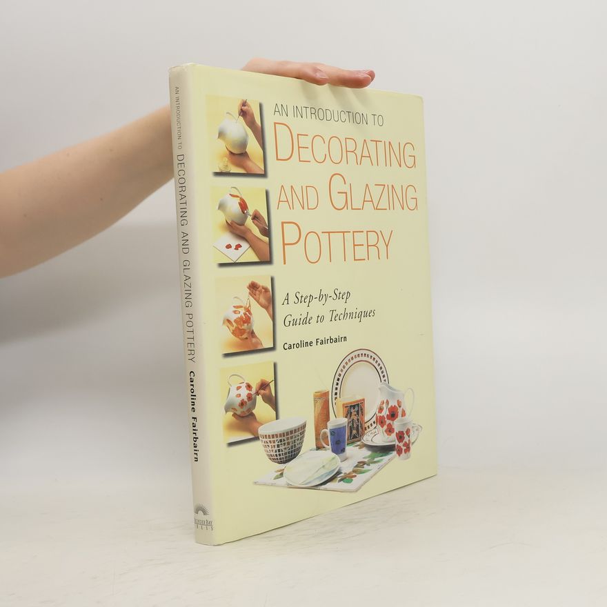 Caroline Fairbairn An Introduction to Decorating and Glazing Pottery