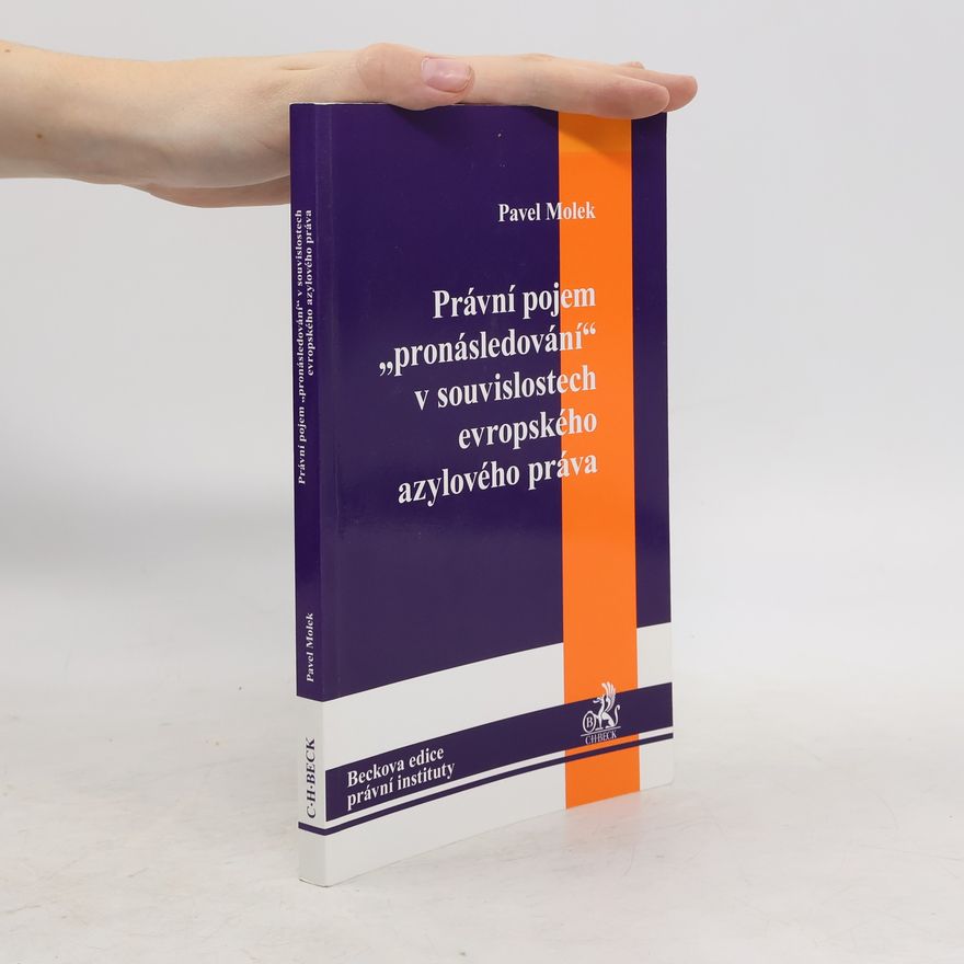 Pavel Molek Právní pojem pronásledování v souvislostech evropského azylového práva
