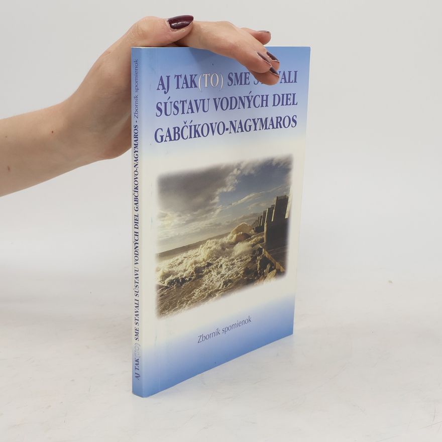 Autorenkollektiv Aj tak(to) sme stavali sústavu vodných diel Gabčíkovo-Nagymaros