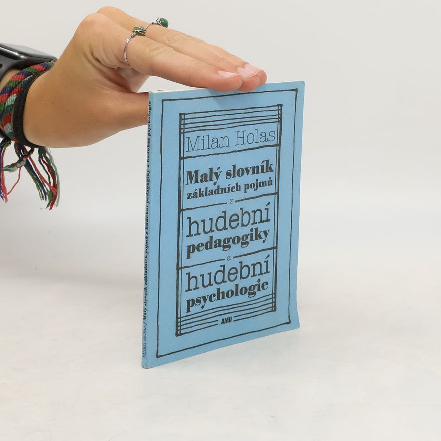 Milan Holas Malý slovník základních pojmů z hudební pedagogiky a hudební psychologie