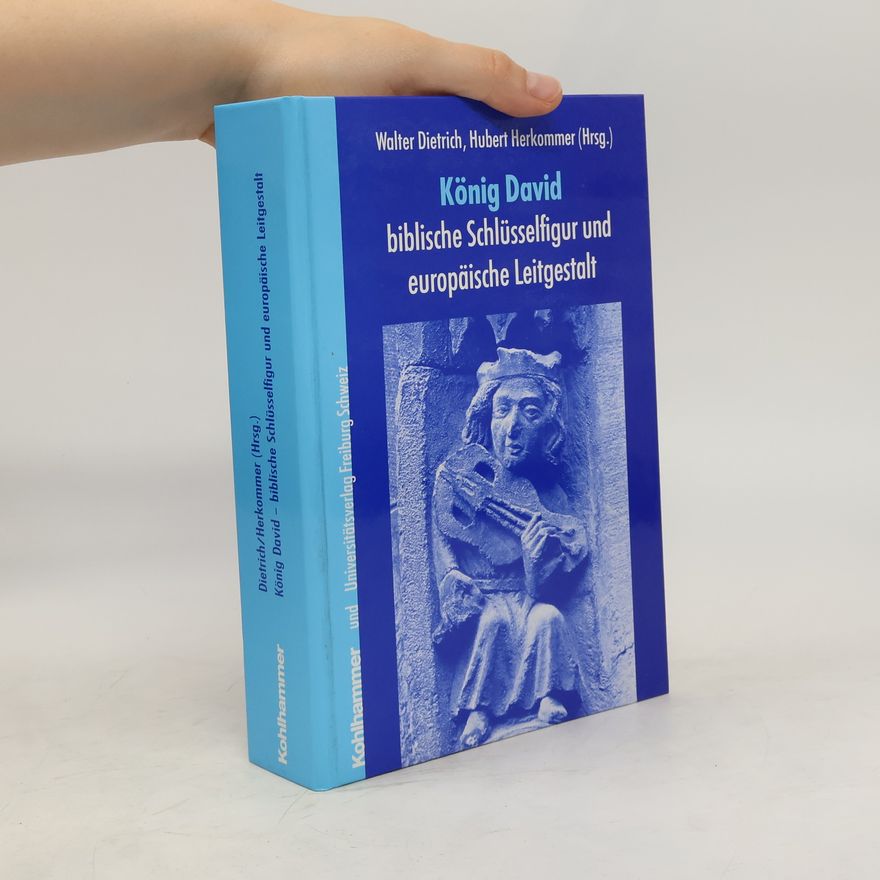 Walter Dietrich König David, biblische Schlüsselfigur und europäische Leitgestalt