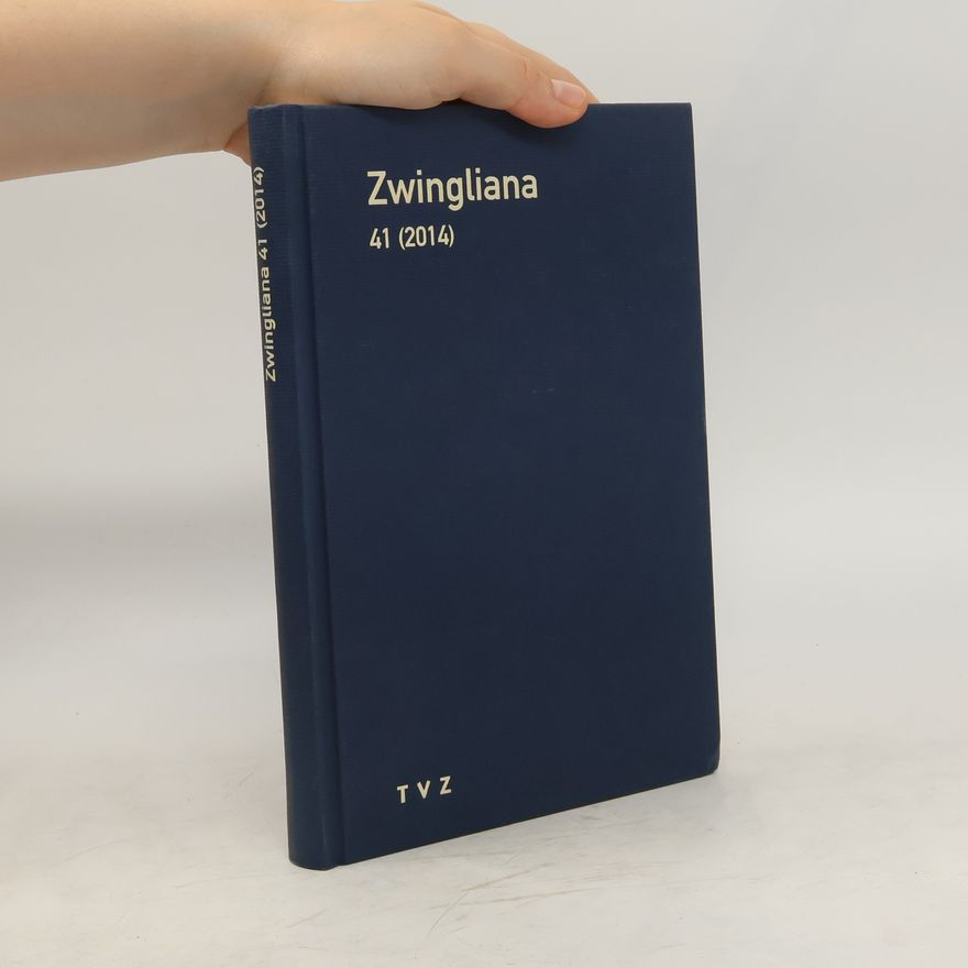 Peter J. Opitz Zwingliana. Beiträge zur Geschichte des Protestantismus in der Schweiz und seiner Ausstrahlung. Band 41