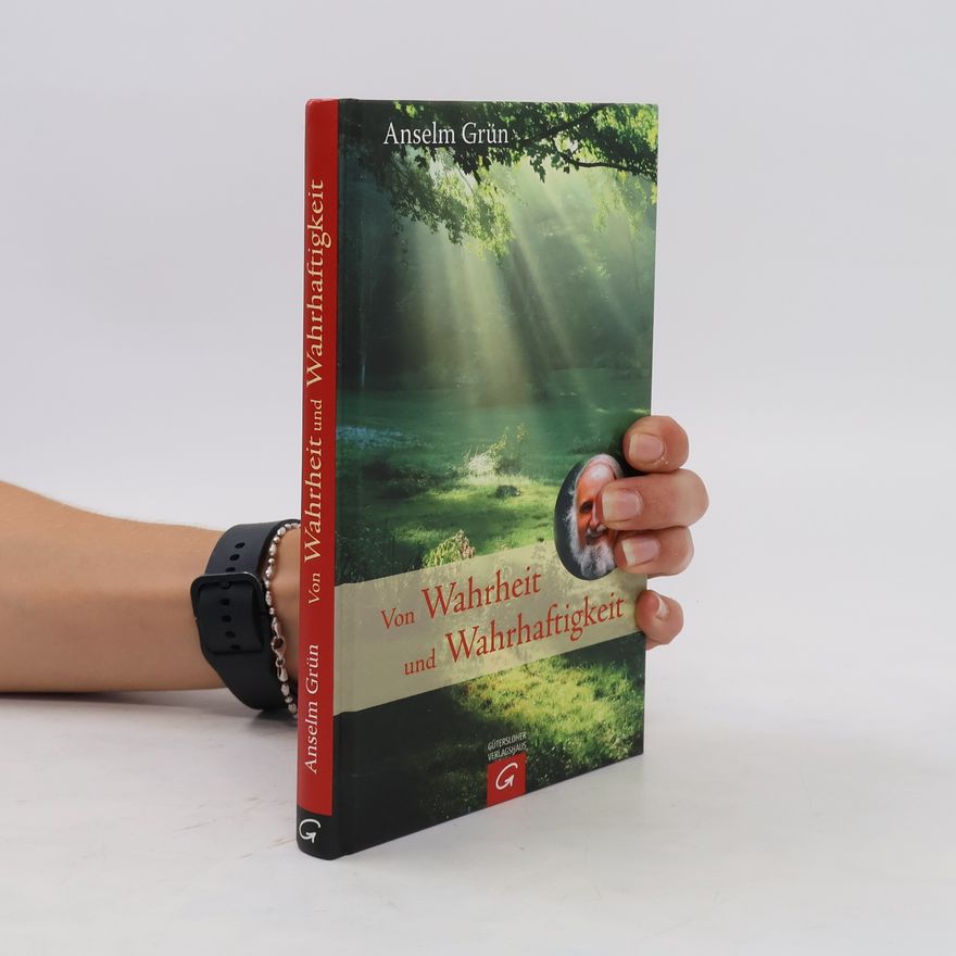 Anselm Grün Von Wahrheit und Wahrhaftigkeit