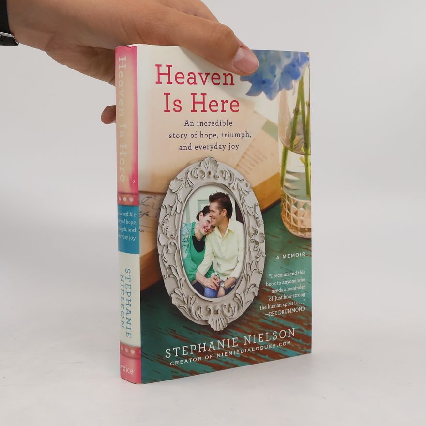 Amy Ferguson Hackworth Heaven Is Here. An Incredible Story of Hope, Triumph, and Everyday Joy