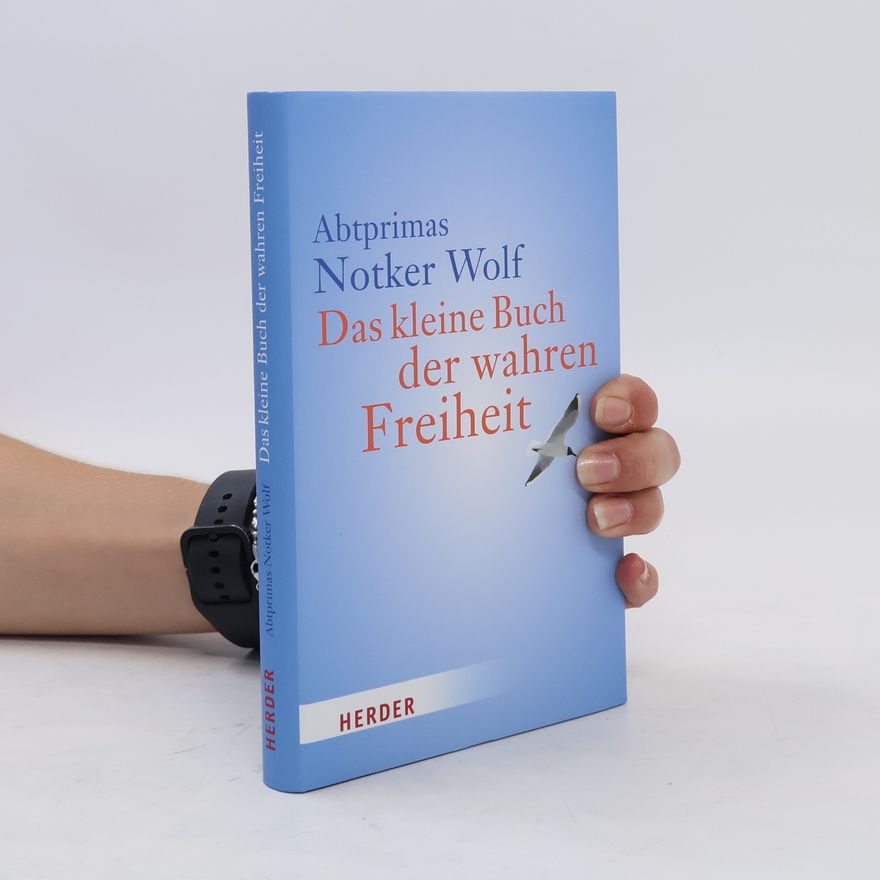 Notker Wolf Das kleine Buch der wahren Freiheit