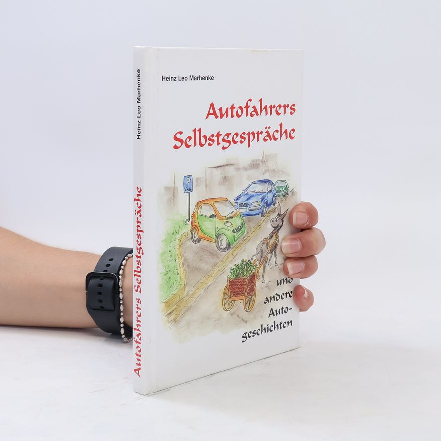 Heinz Leo Marhenke Autofahrers Selbstgespräche und andere Autogeschichten