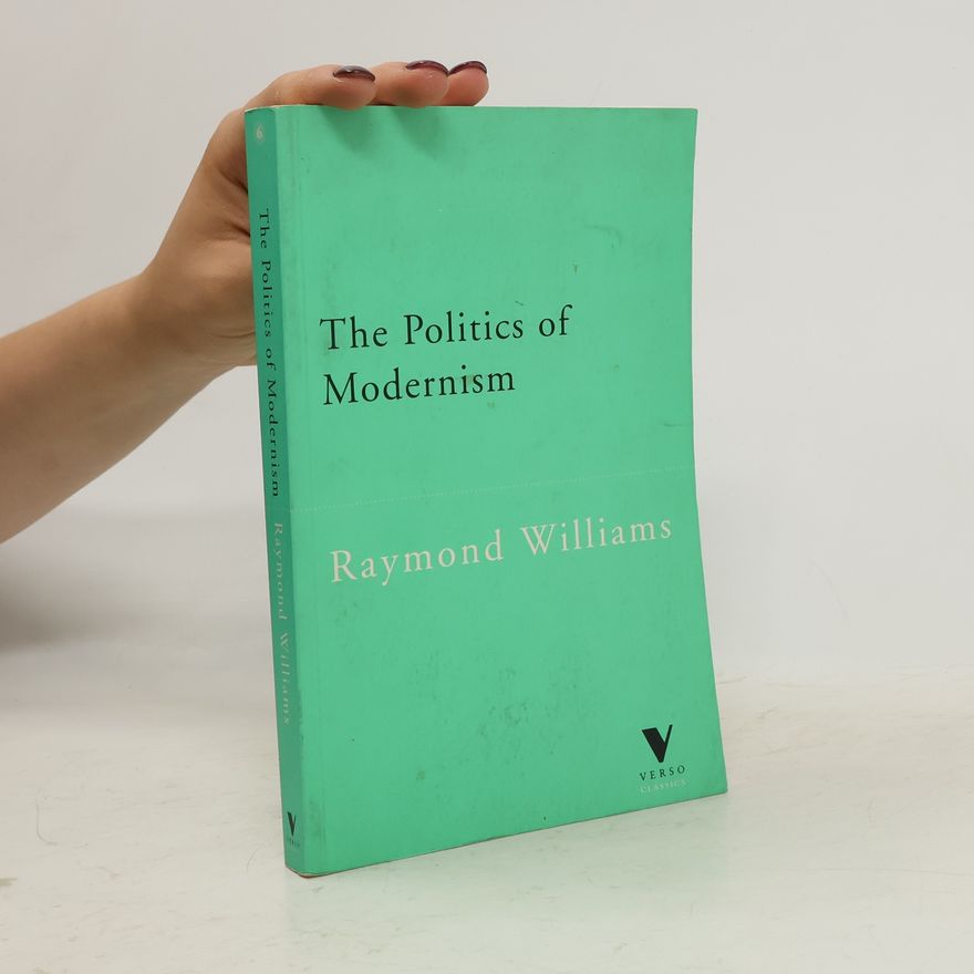Raymond Williams The Politics of Modernism