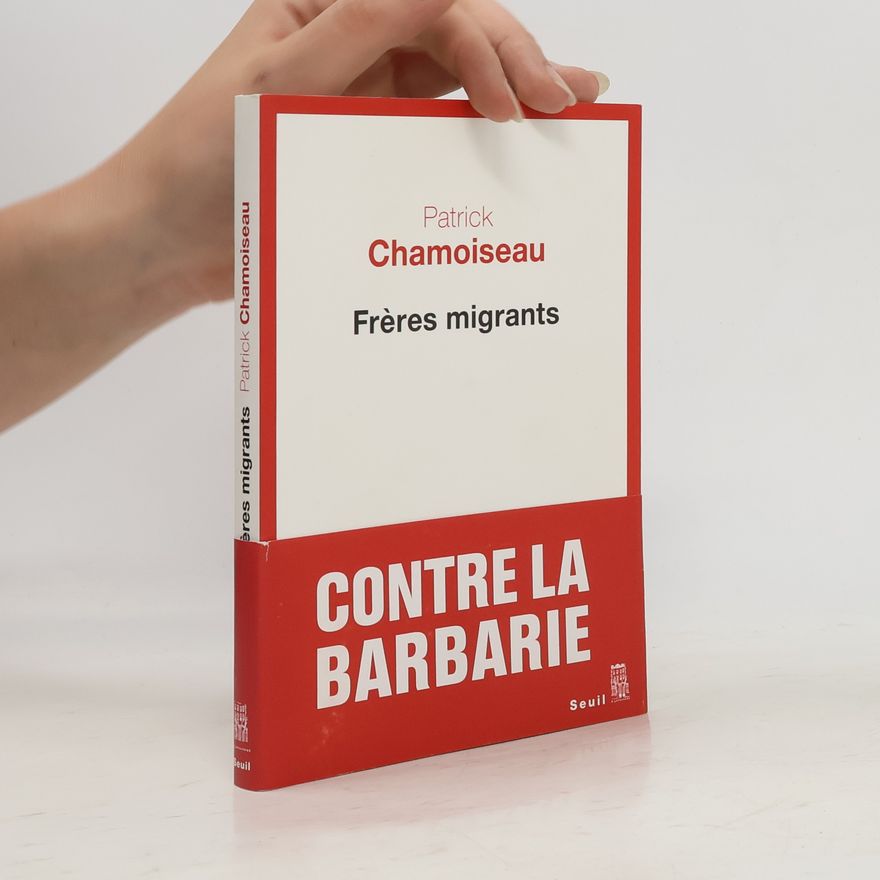 Patrick Chamoiseau Frères migrants
