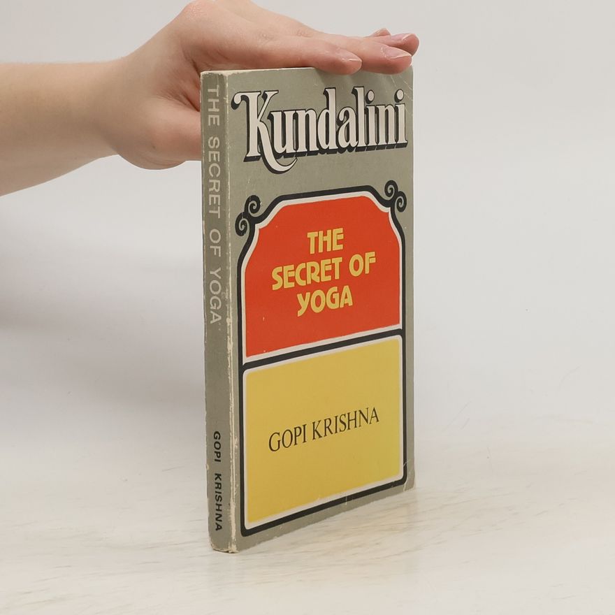Gopi Krishna Kundalini. The Secret of Yoga
