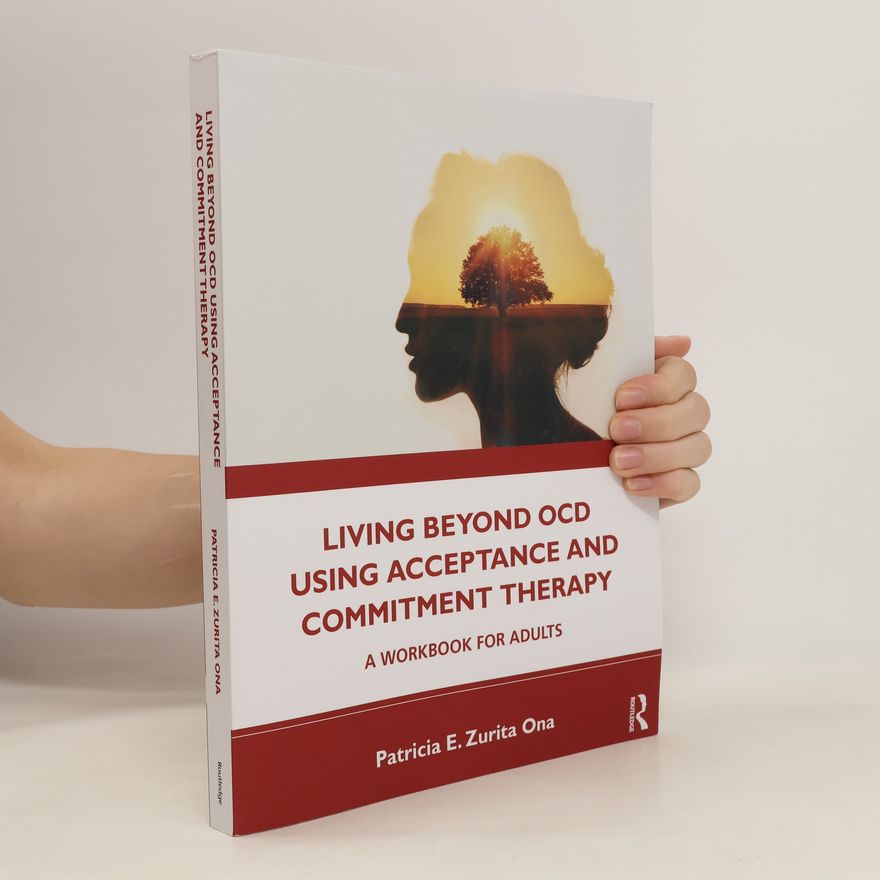 Patricia Zurita Ona Living Beyond OCD Using Acceptance and Commitment Therapy