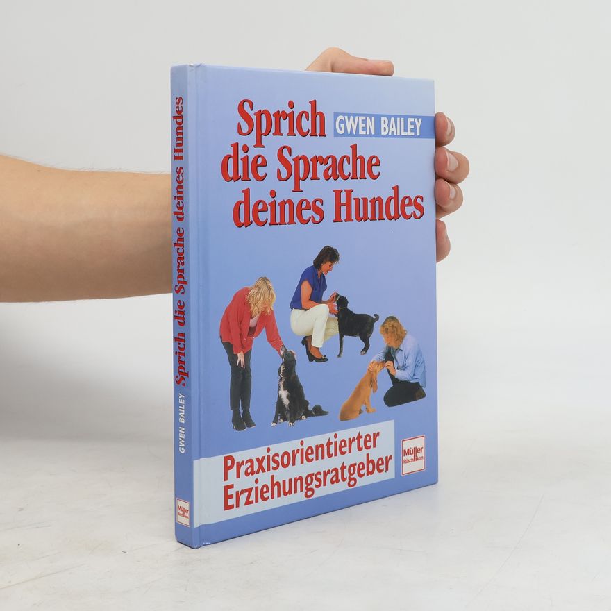 Gwen Bayley Sprich die Sprache deines Hundes