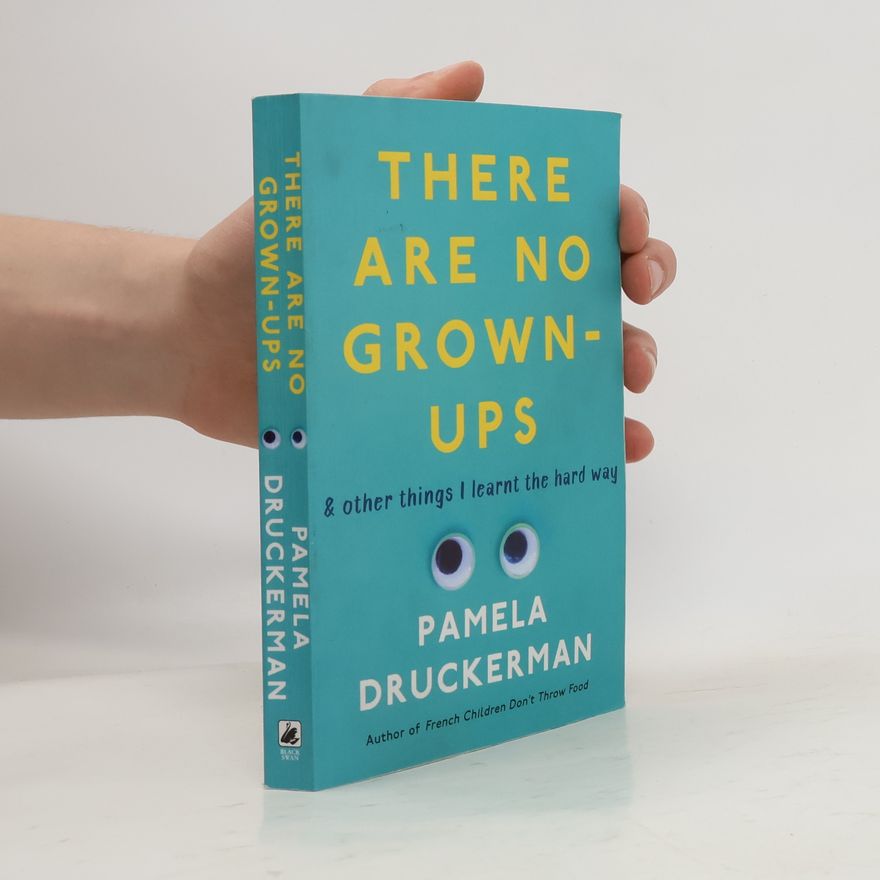 Pamela Druckerman There Are No Grown-Ups