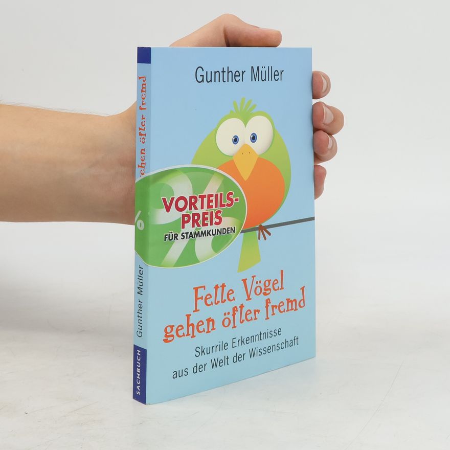 Günther Müller Fette Vögel gehen öfter fremd. Skurrile Erkenntnisse aus der Welt der Wissenschaft