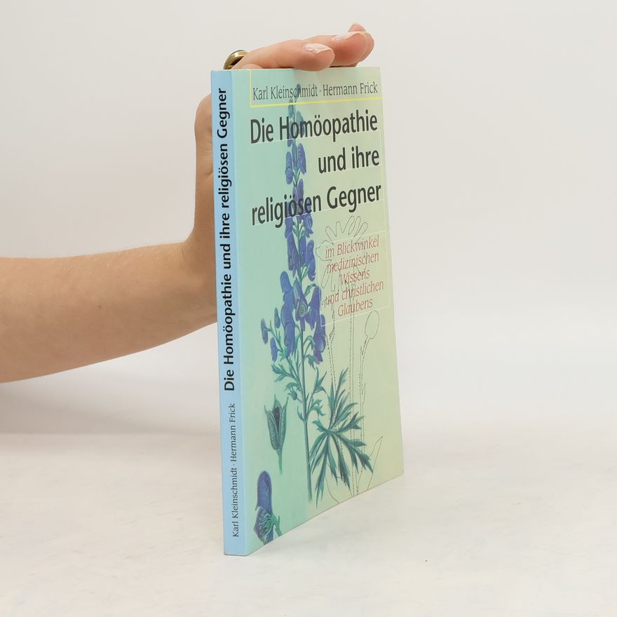 Karl Kleinschmidt Die Homöopathie und ihre religiösen Gegner im Blickwinkel medizinischen Wissens und christlichen Glaubens