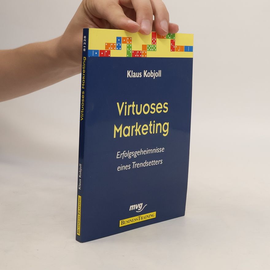 Klaus Kobjoll Virtuoses Marketing. Erfolgsgeheimnisse eines Trendsetters