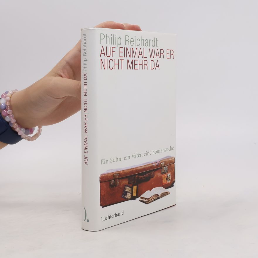 Philip Reichardt Auf einmal war er nicht mehr da