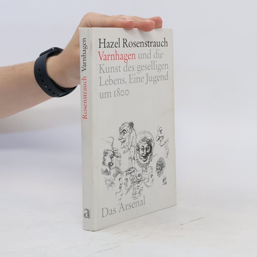 Hazel Rosenstrauch Karl August Varnhagen und die Kunst des geselligen Lebens ; eine Jugend um 1800 ; biographischer Essay