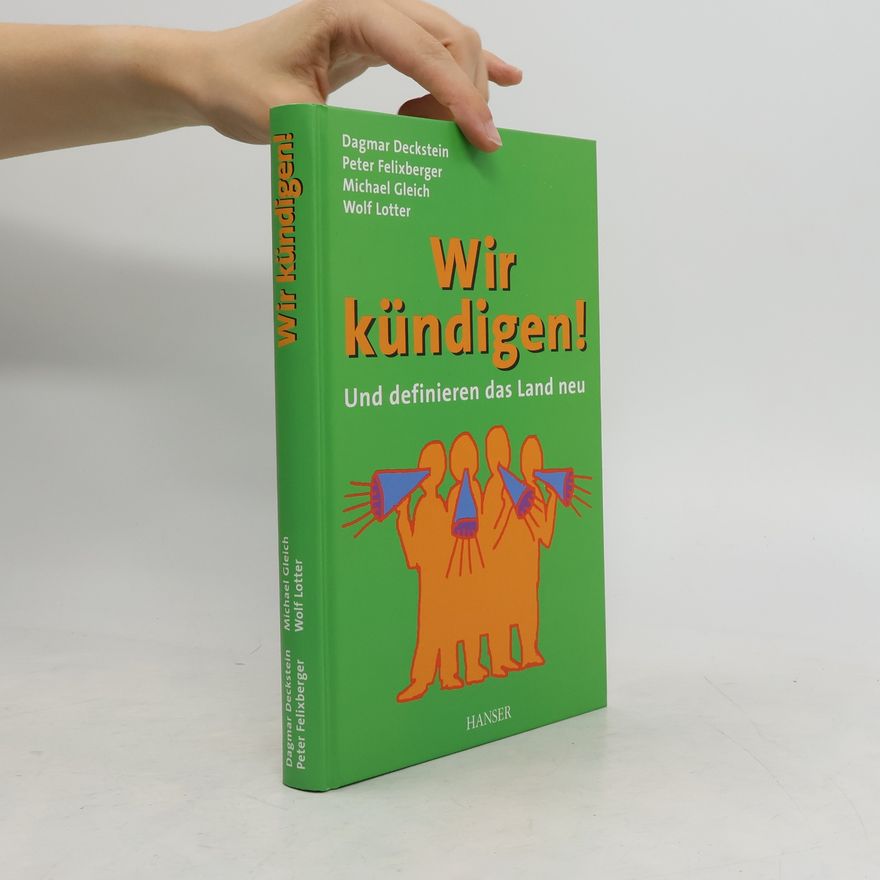 Dagmar Deckstein Wir kündigen! Und definieren das Land neu
