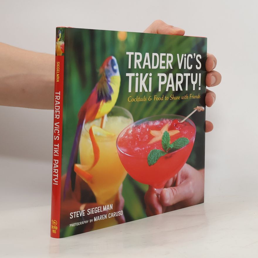 Stephen Siegelman Trader Vic's Tiki Party!: Cocktails and Food to Share with Friends [A Cookbook]