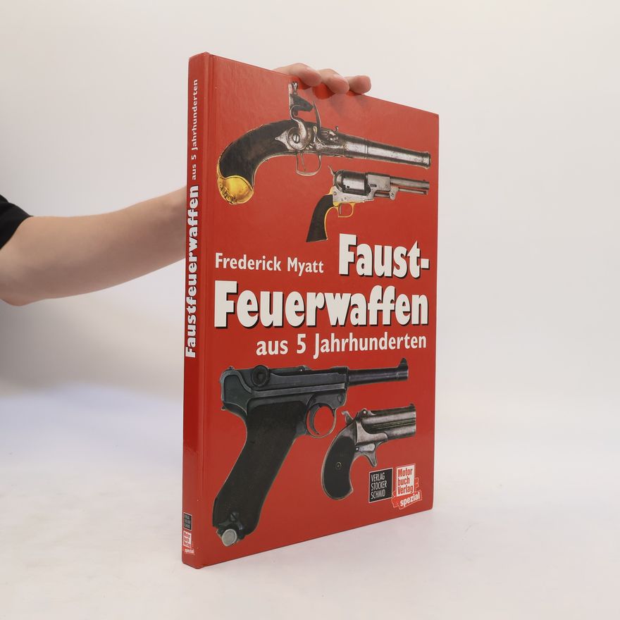 Frederick Myatt Faust-Feuerwaffen aus 5 Jahrhunderten